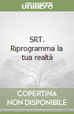 SRT. Riprogramma la tua realtà libro