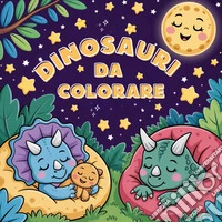 Dinosauri da colorare: attività per bambini con disegni da colorare, labirinti, unisci i puntini, giochi educativi e curiosità sui dinosauri libro