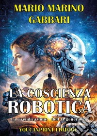 La coscienza robotica. La rivendicazione dell'IA generativa libro