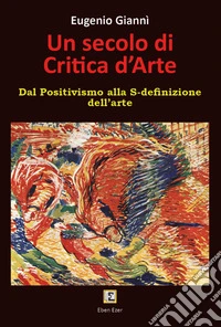 Un secolo di critica d'arte libro