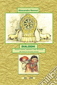 Dialoghi. Percorso interiore, attraverso il tetto del mondo, alla ricerca di rinnovati orizzonti libro