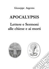 Apocalypsis. Lettere e sermoni alle chiese e ai morti libro