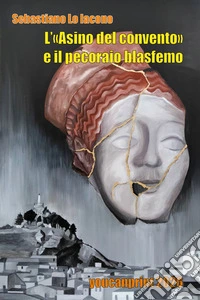 L'«Asino del convento» e il pecoraio blasfemo libro