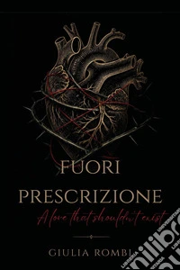 Fuori prescrizione: a love that shouldn't exist libro