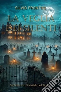 La veglia dei silenti. Settimo caso di Matilde de Filippi libro