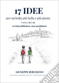 17 idee per un'Italia più bella e più giusta. Vol. 3: Una strategia di sviluppo economico per l'Italia libro
