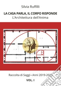 La casa parla, il corpo risponde. L'architettura dell'anima. Vol. 1: 2019-2022 libro