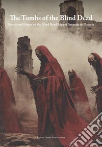 The tombs of the blind dead. Stories and essays on the blind dead saga of Amando de Ossorio libro