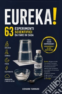 Eureka! 63 esperimenti scientifici da fare in casa