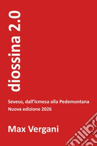 Diossina 2.0. Seveso, dall'Icmesa alla Pedemontana. Nuova ediz. libro