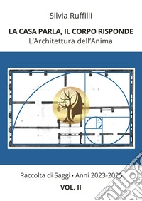 La casa parla, il corpo risponde. L'architettura dell'anima. Vol. 2: 2023-2025 libro