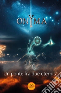 Onyma un ponte fra due eternità 2023-2922 libro
