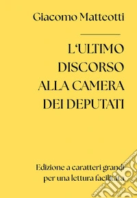 L'ultimo discorso alla Camera dei Deputati. Ediz. a caratteri grandi libro
