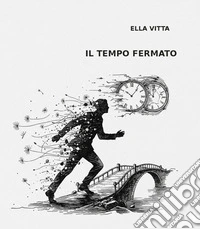 Il tempo fermato. Ediz. italiana e francese libro