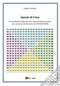 Spirale di Ulam, la straordinaria mappa dei sott'ordini dei numeri naturali che regolano la distribuzione dei numeri primi libro
