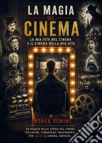 La magia del cinema. La mia vita nel cinema e il cinema nella mia vita