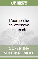 L'uomo che collezionava piramidi libro
