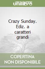 Crazy Sunday. Ediz. a caratteri grandi libro