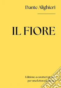 Il fiore. Ediz. a caratteri grandi