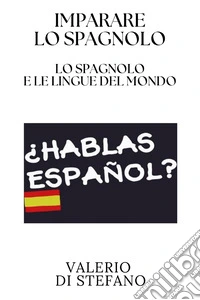 Imparare lo spagnolo. Lo spagnolo e le lingue del mondo libro