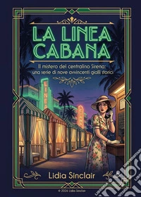 La linea cabana. Il mistero del centralino Sirena: una serie di nove avvincenti gialli storici libro