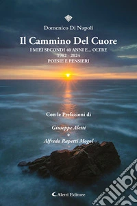 Il cammino del cuore. I miei secondi 40 anni e... oltre 1982-2024 libro