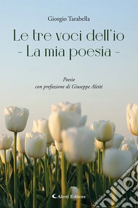 Le tre voci dell'io. La mia poesia libro