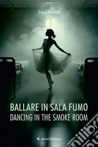 Ballare in sala fumo - Dancing in the smoke room. Ediz. bilingue libro
