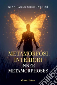 Metamorfosi interiori - Inner metamorphoses. Ediz. bilingue libro