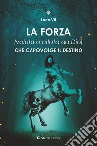 La forza (voluta o citata di Dio) che capovolge il destino libro