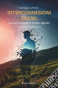 Interconnessioni social. Comunicazione e media digitali libro