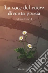 La voce del cuore diventa poesia libro