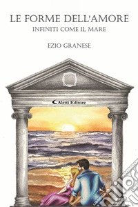 Le forme dell'amore. Infiniti come il mare libro