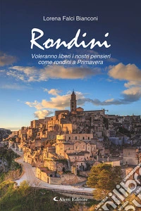 Rondini. Voleranno liberi i nostri pensieri come rondini a primavera libro