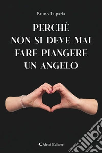 Perchè non bisogna mai fare piangere un angelo libro