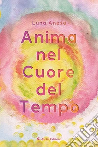 Anima nel cuore del tempo libro