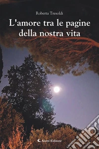 L'amore tra le pagine della nostra vita libro