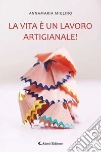 La vita è un lavoro artigianale! libro