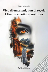 Vivo di emozioni, non di regole-I live on emotions, not rules. Ediz. bilingue libro
