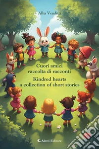 Cuori amici-Kindred hearts. Ediz. bilingue libro