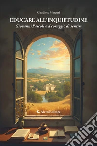 Educare all'inquietudine. Giovanni Pascoli e il coraggio di sentire libro