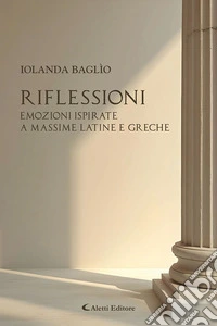 Riflessioni. Emozioni ispirate a massime latine e greche libro