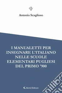 I manualetti per l'insegnare l'italiano nelle scuole elementari pugliesi del primo '900 libro