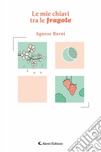 Le mie chiavi tra le fragole libro