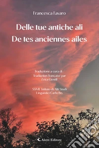 Delle tue antiche ali-De tes anciennes ailes. Ediz. bilingue libro