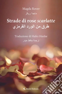 Strade di rose scarlatte. Ediz. italiana e araba libro