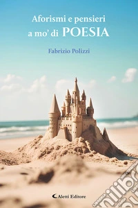 Aforismi e pensieri a mo' di poesia libro