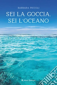 Sei la goccia, sei l'oceano libro