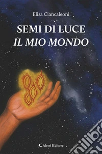 Semi di luce. Il mio mondo libro
