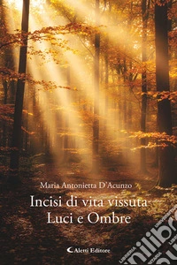 Incisi di vita vissuta. Luci e ombre libro